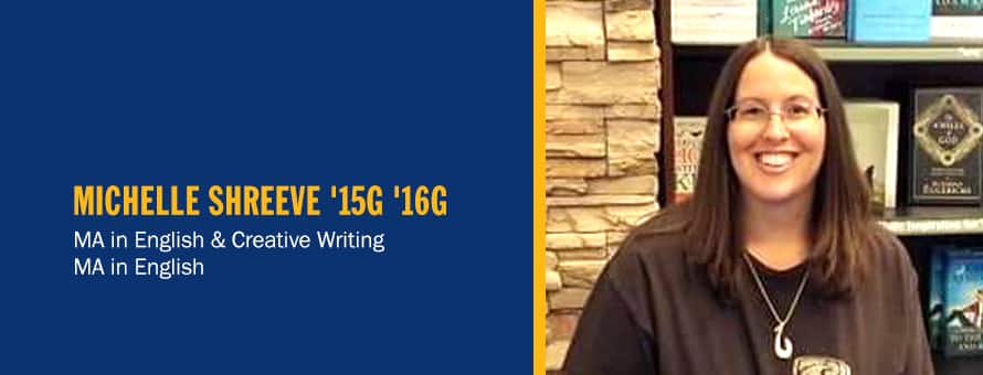 Author Michelle Shreeve and the text Michelle Shreeve '15G 16G MA in English and Creative Writing and MA in English.