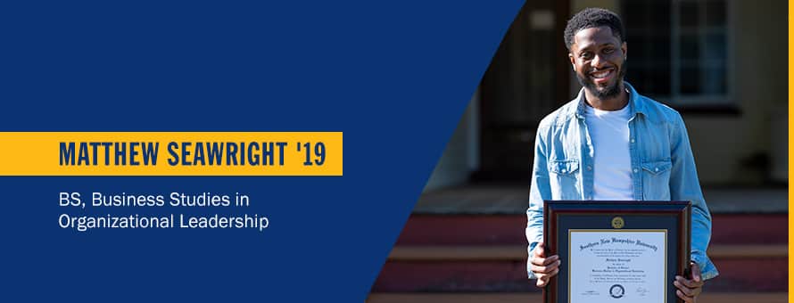 Matthew Seawright holding SNHU degree and the text Matthew Seawright '19, BS, Business Studies in Organizational Leadership.