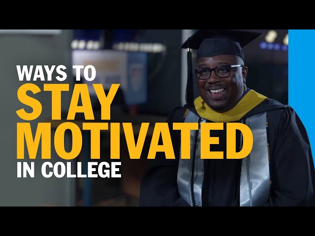 Ways to Stay Motivated in College: Remember Why You Started